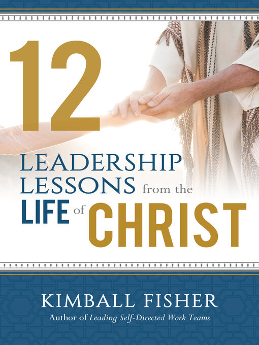 Title details for 12 Leadership Lessons from the Life of Christ by Kimball Fisher - Available